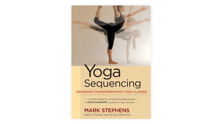 Yoga Sequencing: Designing Transformative Yoga Classes: Stephens