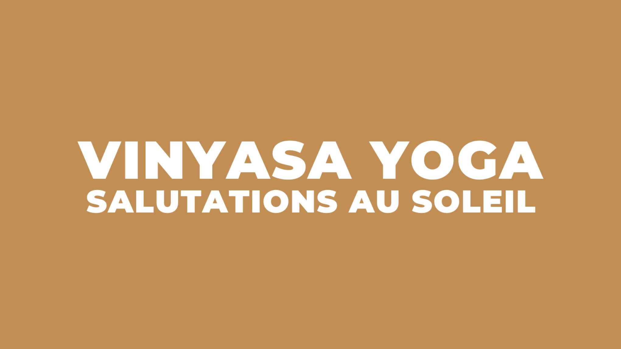 Vinyasa Yoga - Salutations au soleil