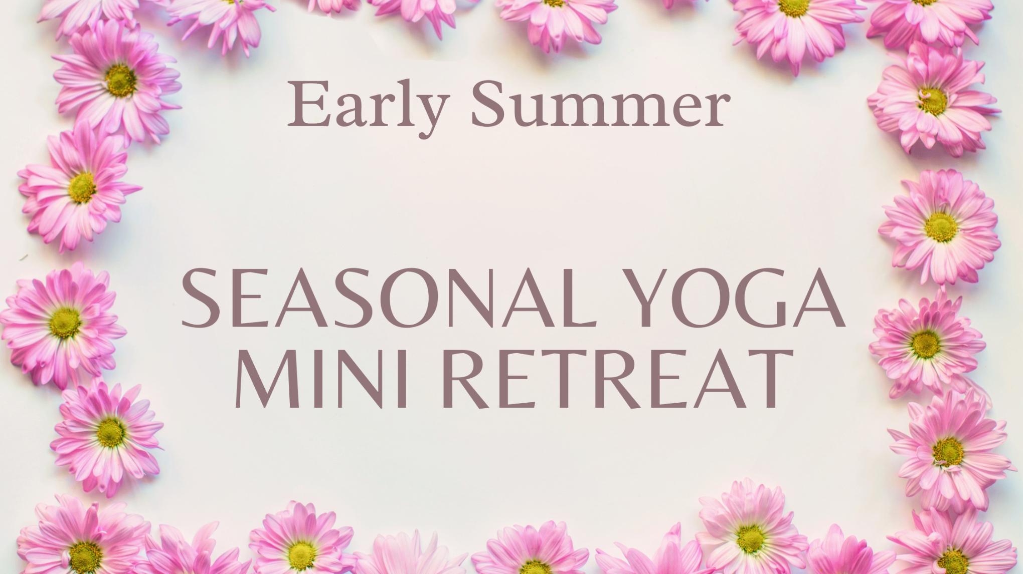 Seasonal Yoga Mini Retreat - Early Summer Season