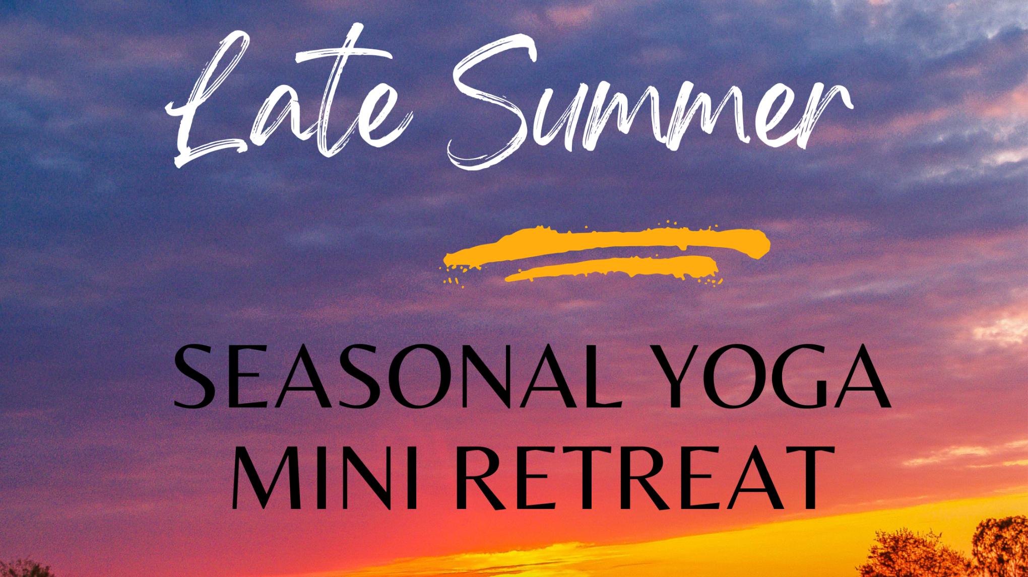 Seasonal Yoga Mini Retreat - Late Summer Season