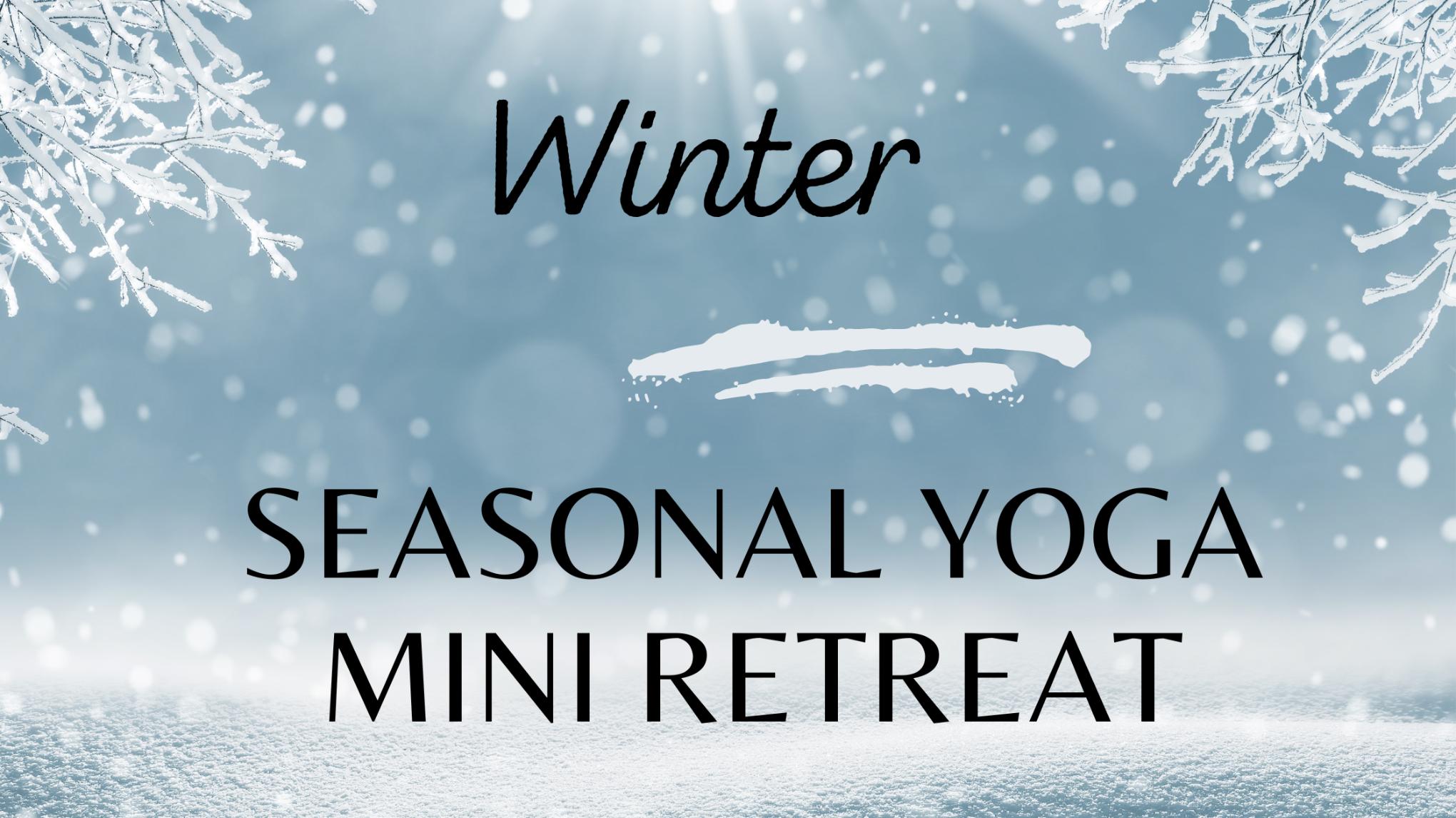 Seasonal Yoga Mini Retreat - Winter Season