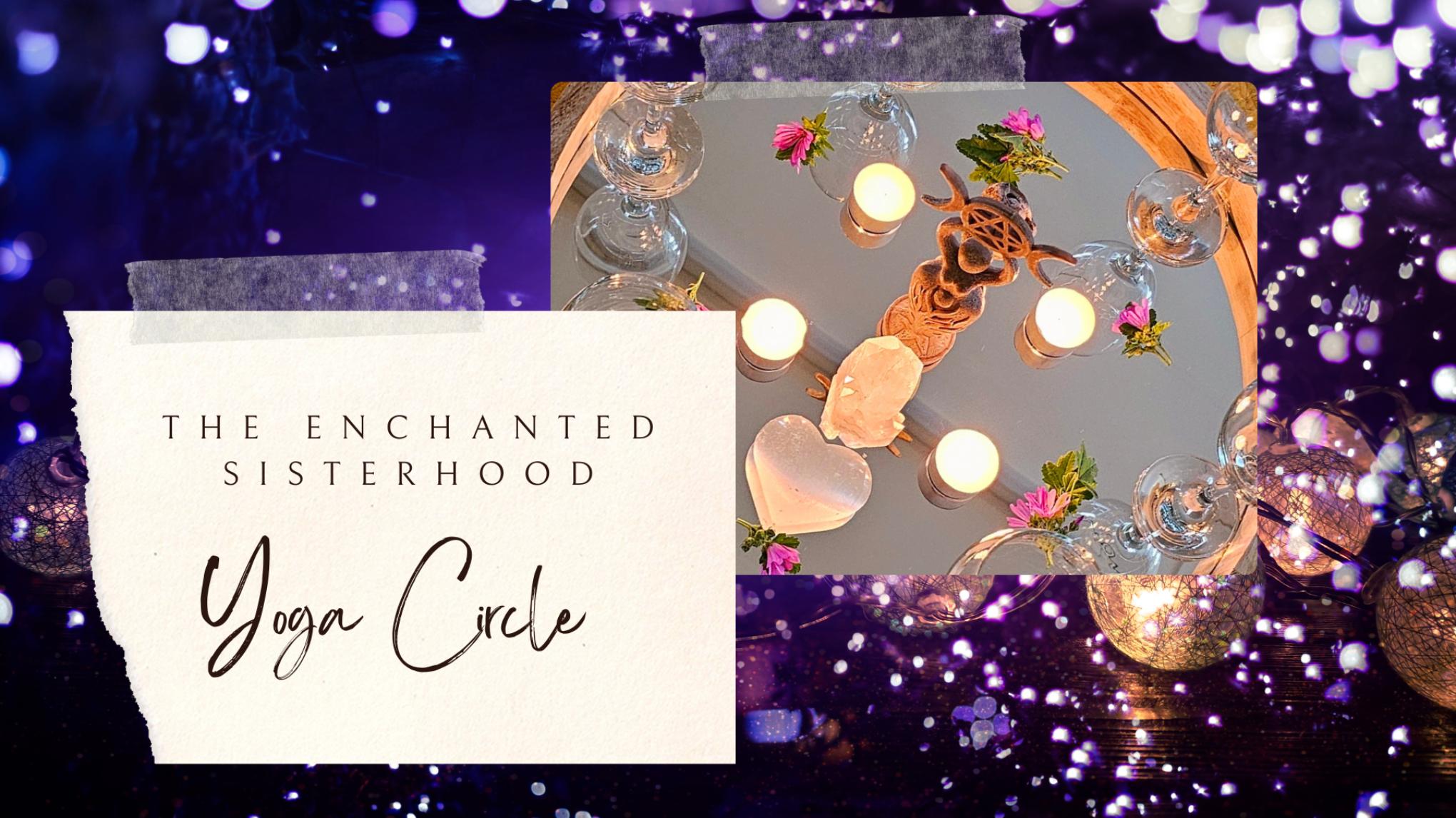 The Enchanted Sisterhood Yoga Circle