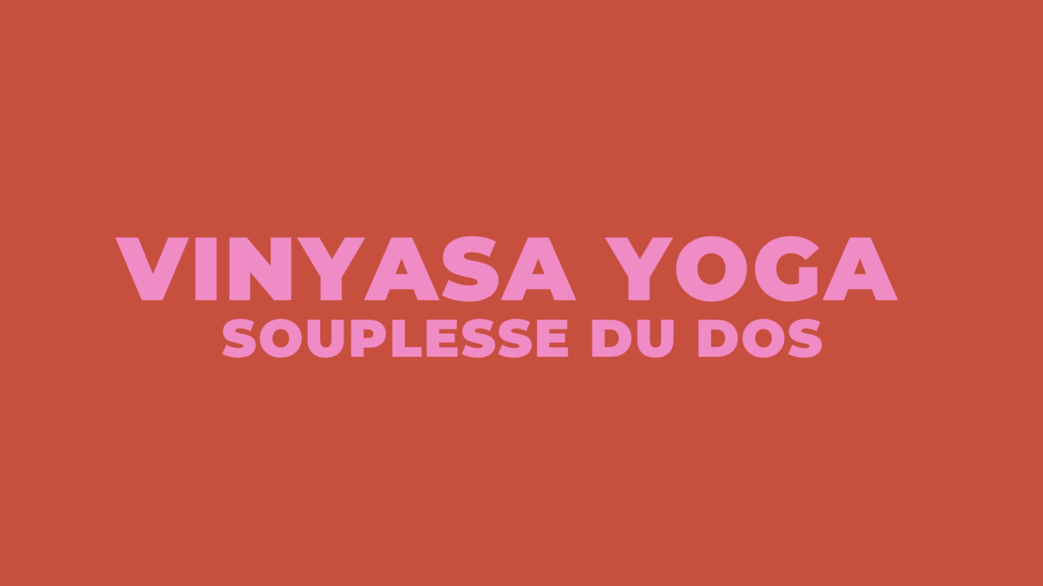 Vinyasa Yoga - Souplesse du dos