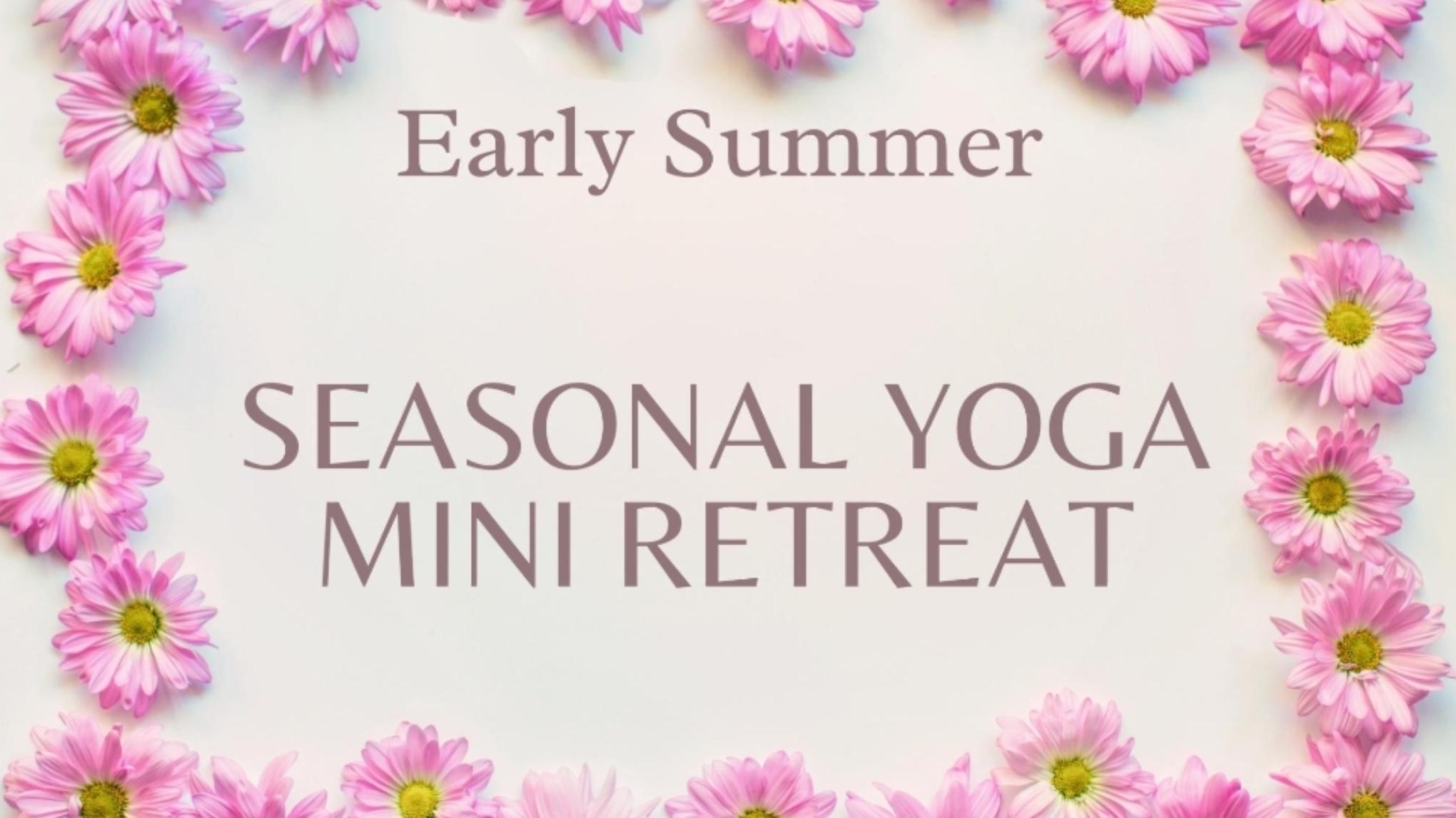 Seasonal Yoga Mini Retreat- Early Summer