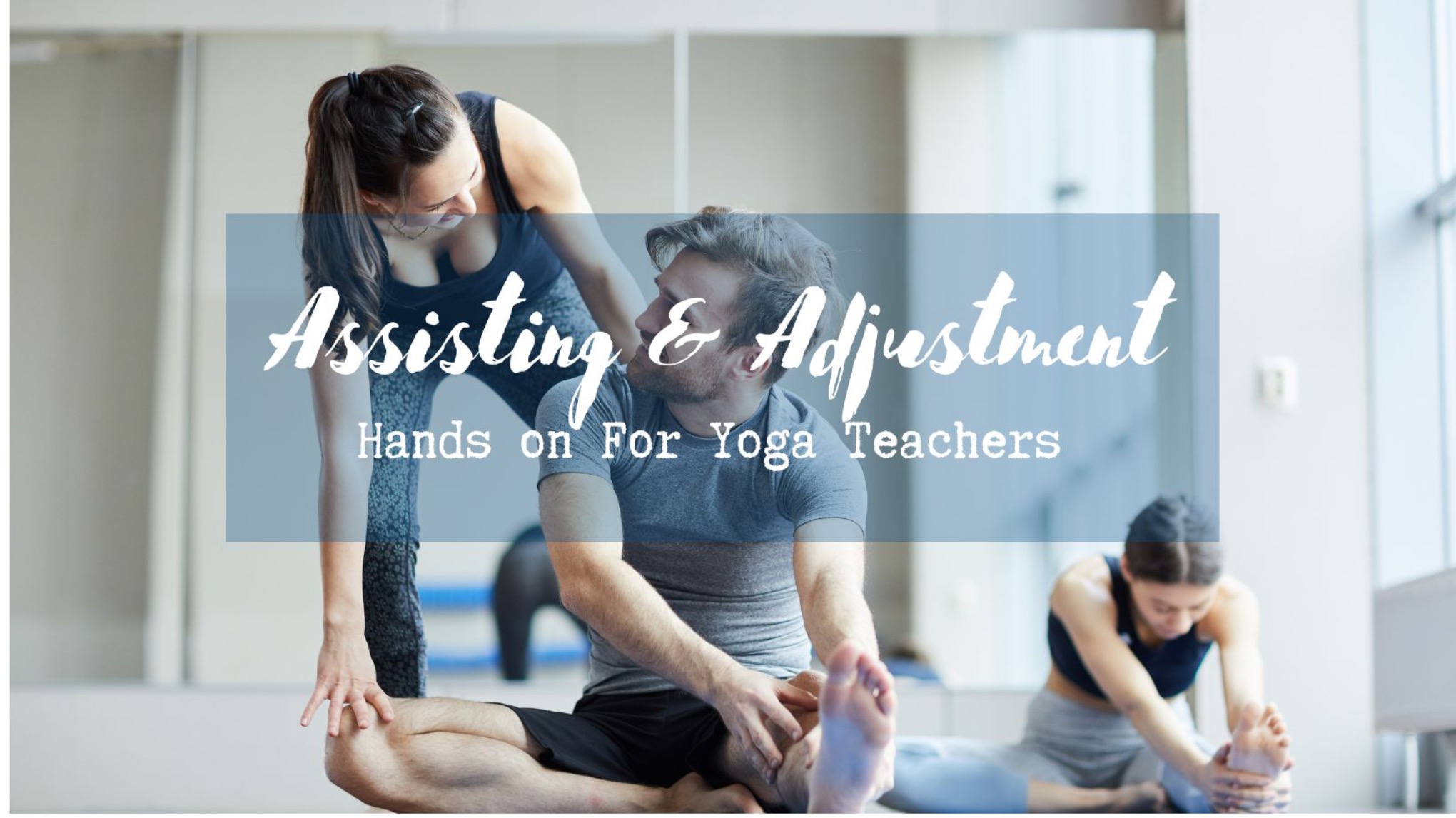 Hands-On Assisting & Adjustments for Yoga Teachers