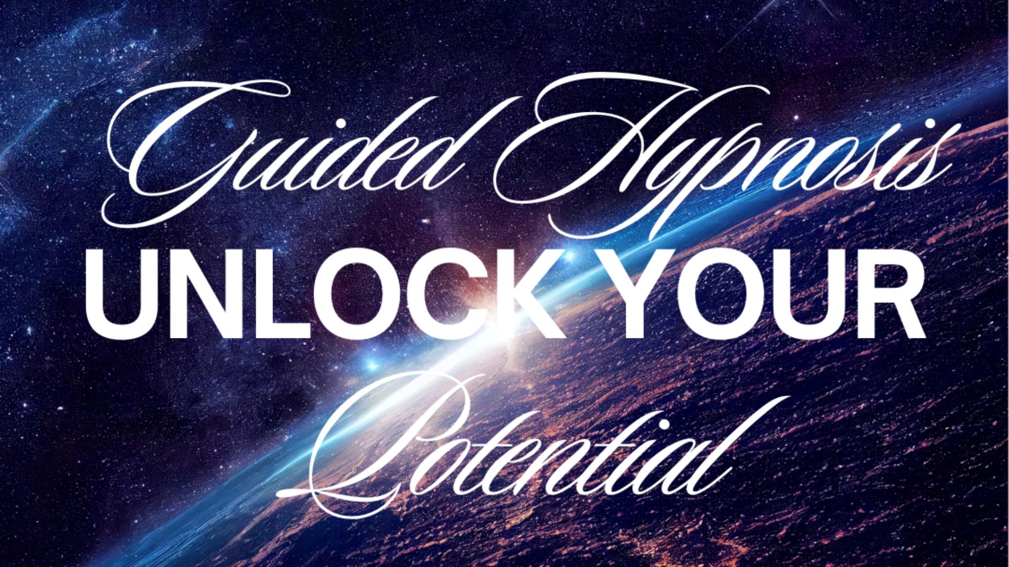 UNLOCK YOUR POTENTIAL: Guided Hypnosis