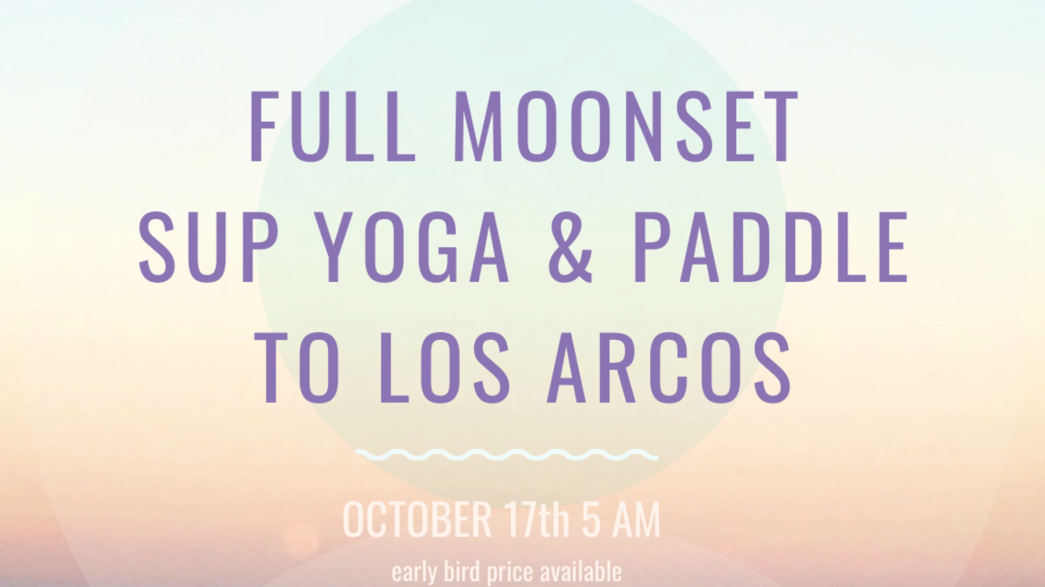 Full moonset & Sunrise SUP yoga & paddle to Los Arcos