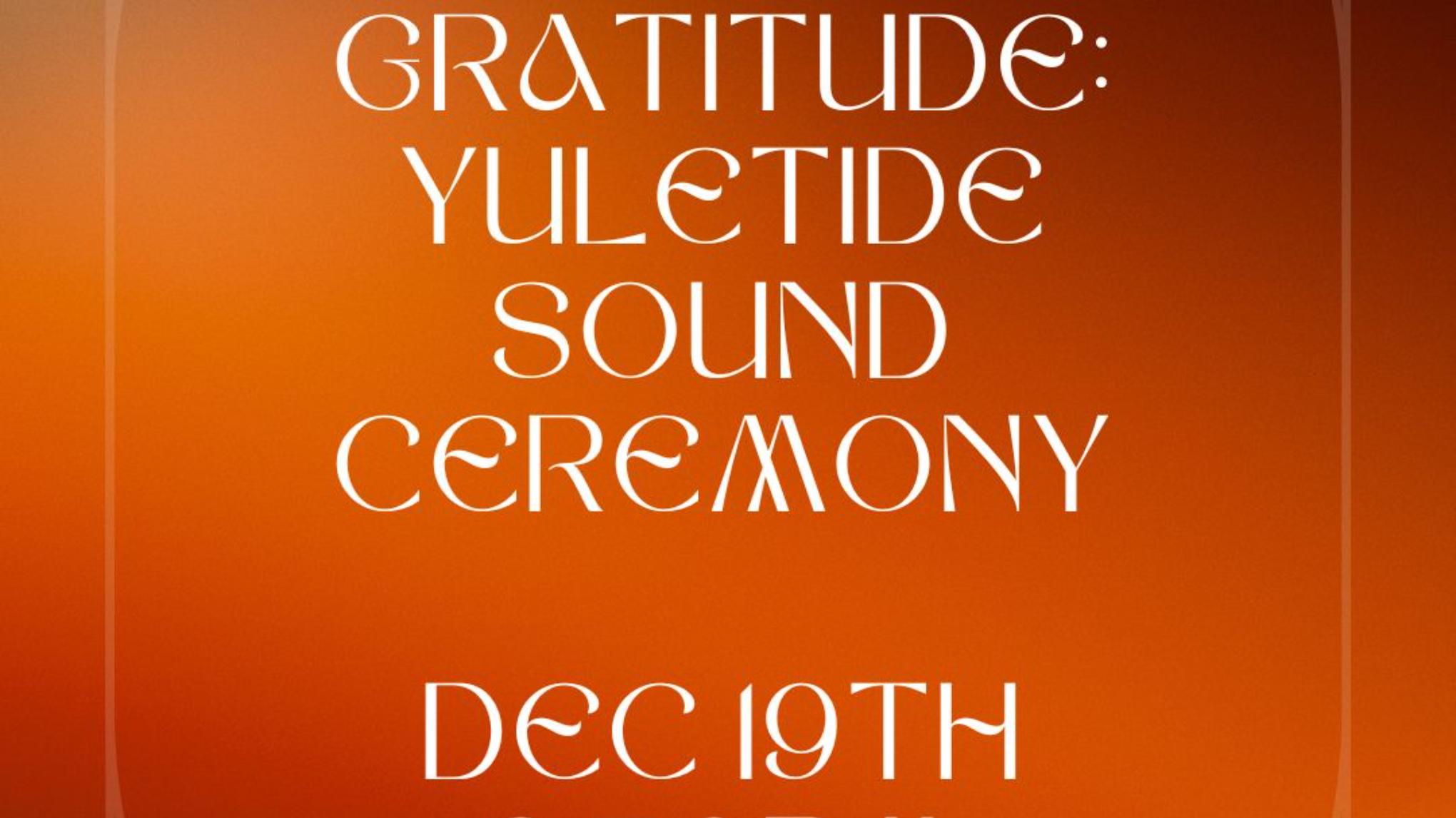 Gratitude: Yuletide Sound Ceremony