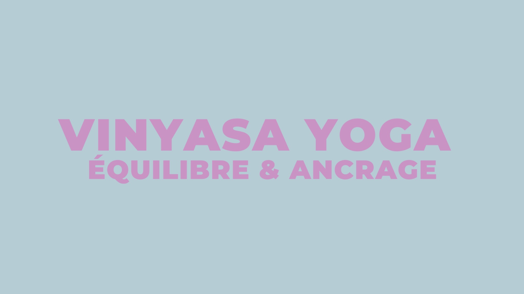 Vinyasa yoga - équilibre & ancrage