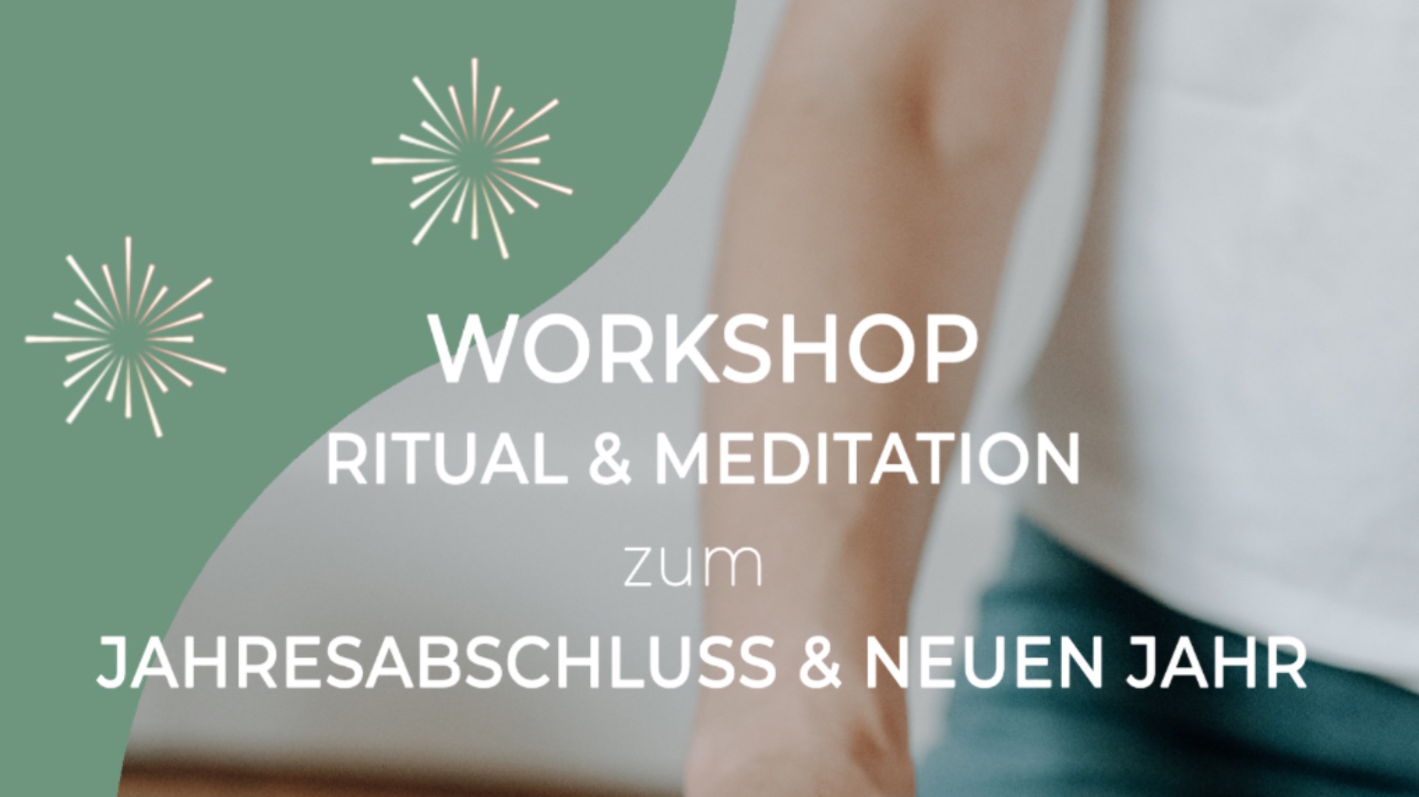 WORKSHOP RITUAL & MEDITATION zum JAHRESABSCHLUSS & NEUEN JAHR