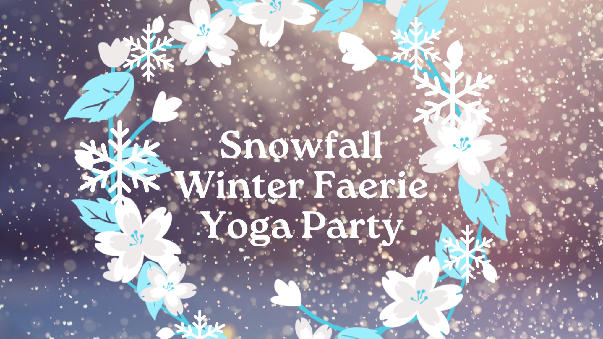 Snowfall Winter Faerie Yoga Party