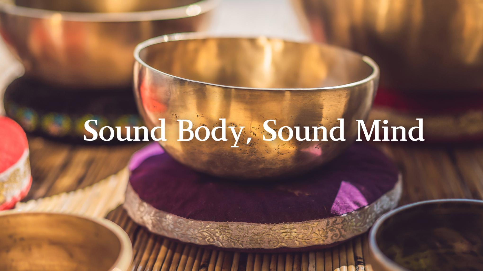 Sound Body, Sound Mind ~ Therapeutic Movement & Sound Bath