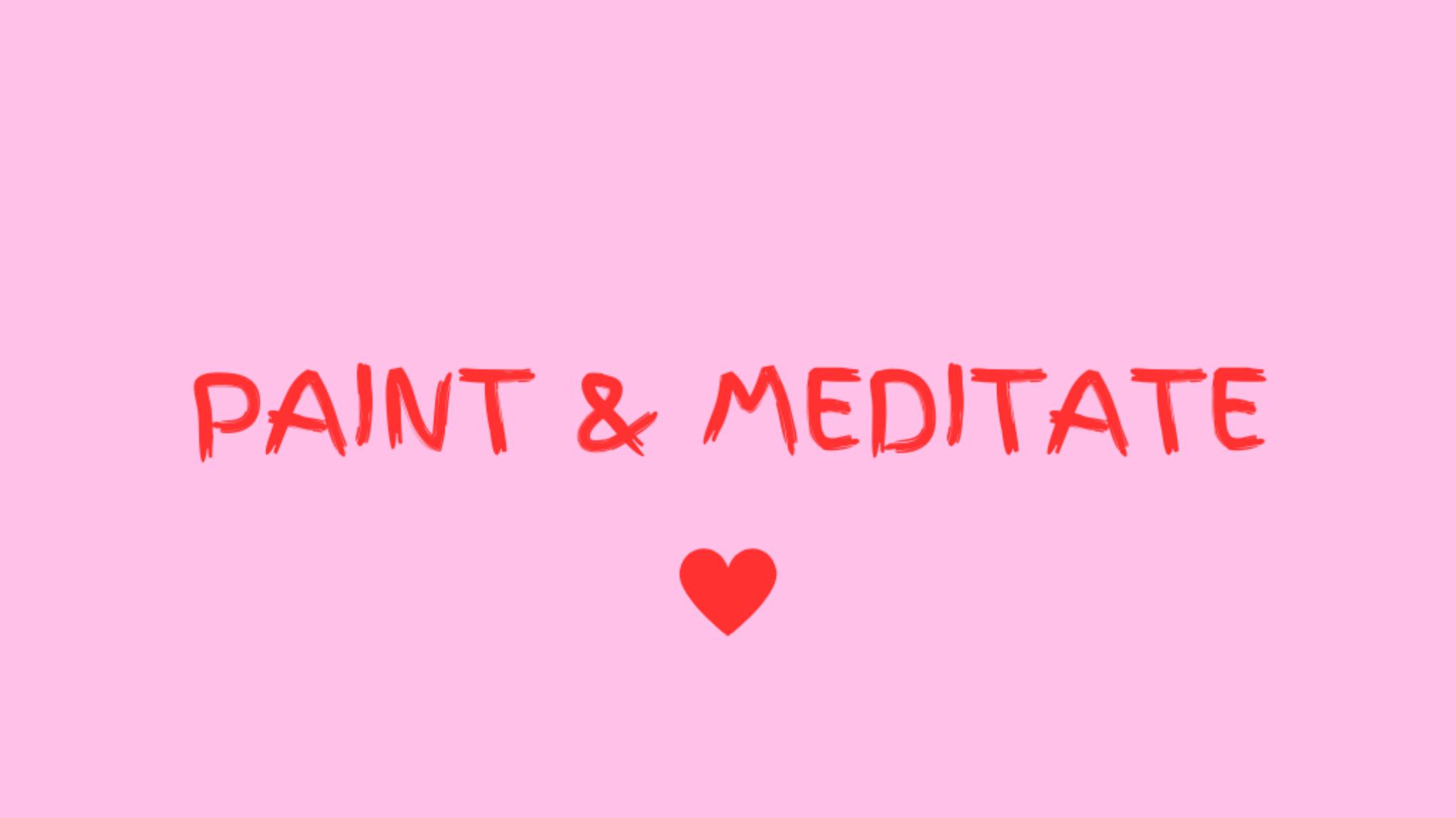 PAINT&MEDITATE - SAINT VALENTIN EDITION