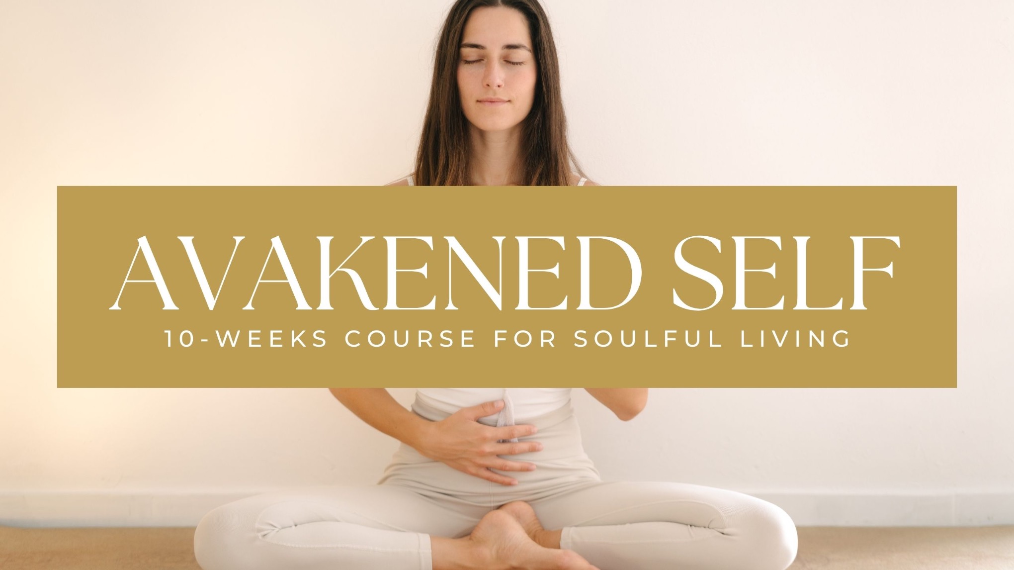 Awakened Self: 10-week Course for Soulful Living